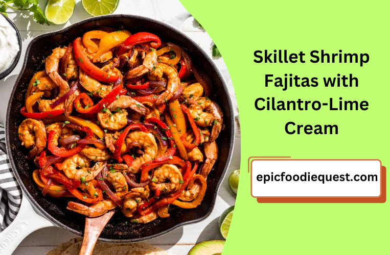 Shrimp Fajitas On A Skillet With Cilantro-lime Cream